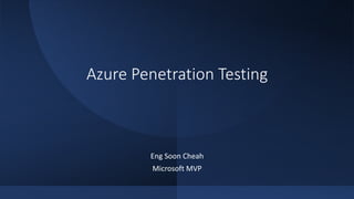 Azure Penetration Testing
Eng Soon Cheah
Microsoft MVP
 