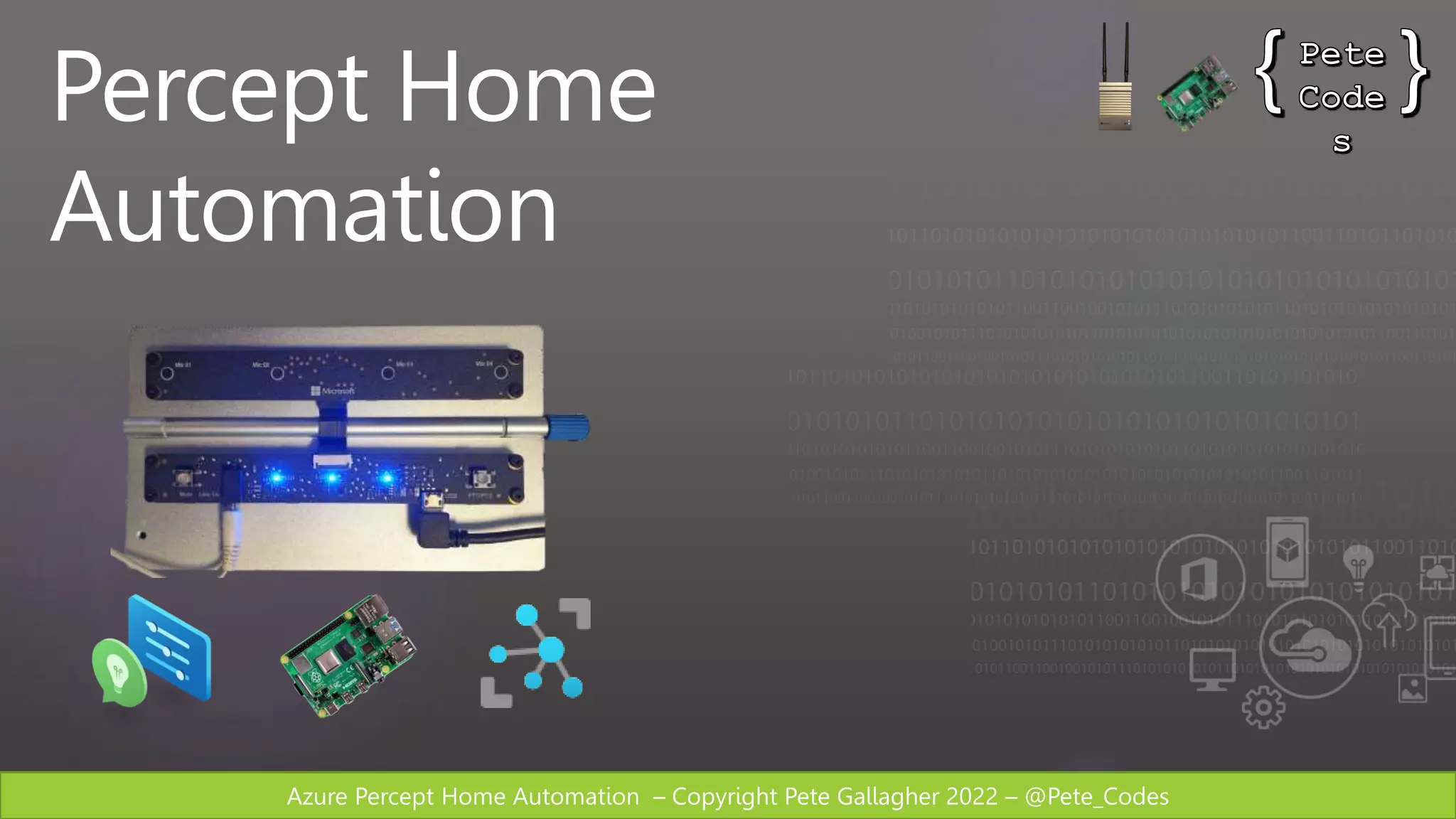 Azure Percept Home Automation – Copyright Pete Gallagher 2022 – @Pete_Codes
Percept Home
Automation
 