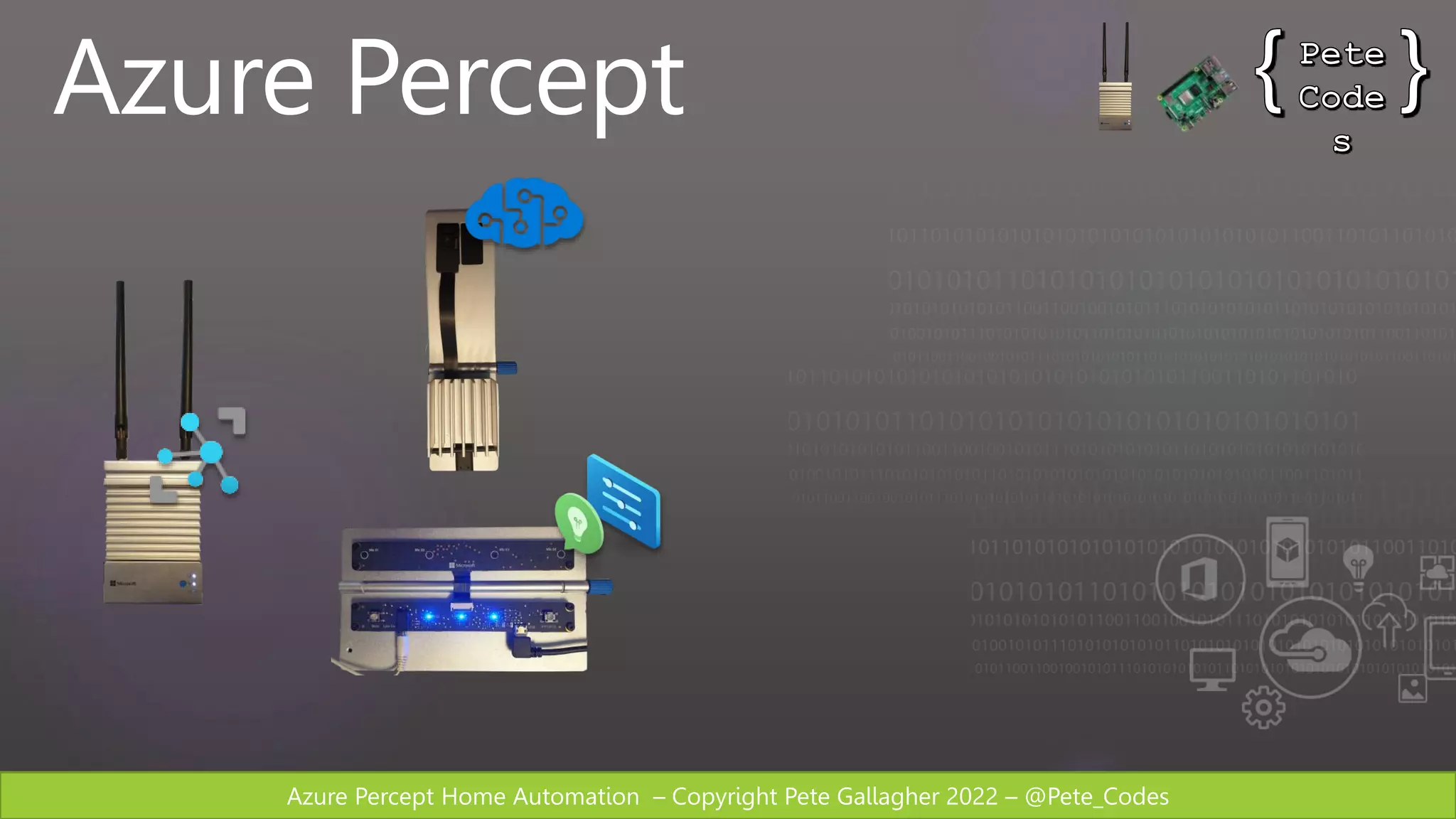 Azure Percept Home Automation – Copyright Pete Gallagher 2022 – @Pete_Codes
Azure Percept
 