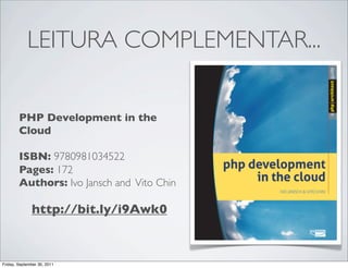 LEITURA COMPLEMENTAR...


        PHP Development in the
        Cloud

        ISBN: 9780981034522
        Pages: 172
        Authors: Ivo Jansch and Vito Chin

              http://bit.ly/i9Awk0



Friday, September 30, 2011
 