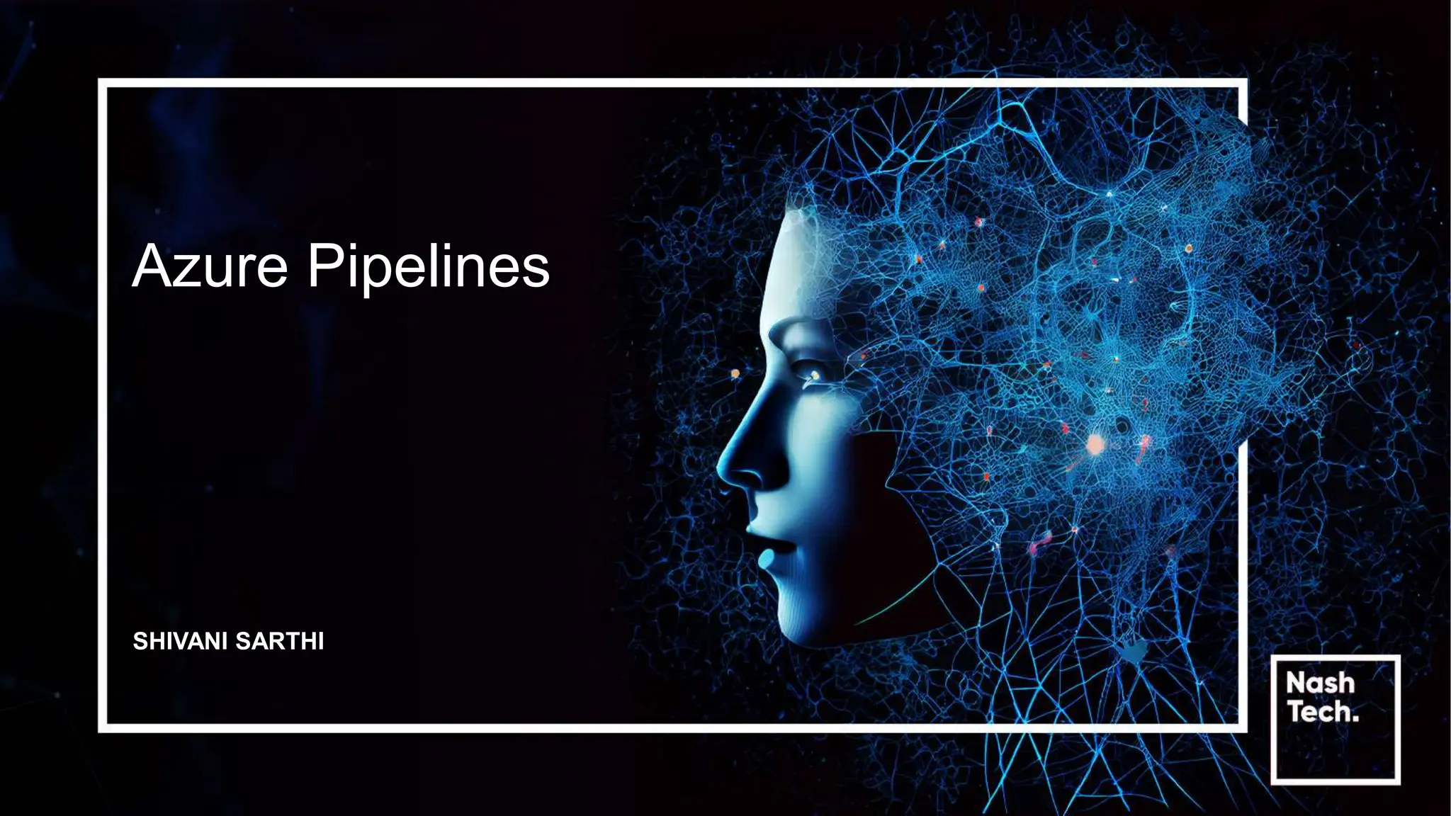 Azure Pipelines
SHIVANI SARTHI
 