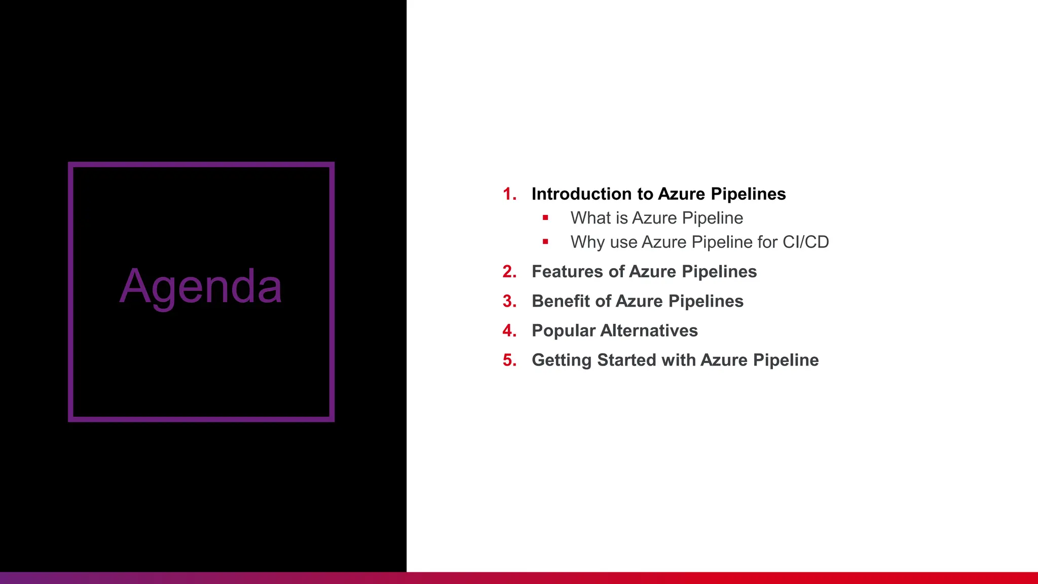 Agenda
1. Introduction to Azure Pipelines
 What is Azure Pipeline
 Why use Azure Pipeline for CI/CD
2. Features of Azure Pipelines
3. Benefit of Azure Pipelines
4. Popular Alternatives
5. Getting Started with Azure Pipeline
 