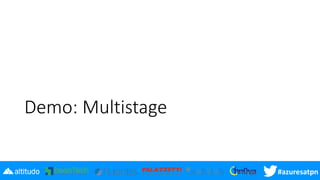 #azuresatpn
Demo: Multistage
 