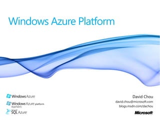 Windows Azure Platform David Chou david.chou@microsoft.com blogs.msdn.com/dachou 