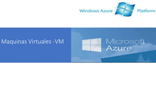 Maquinas Virtuales -VM
 