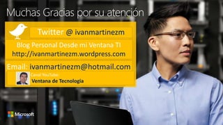 Twitter @ ivanmartinezm
Blog Personal Desde mi Ventana TI
http://ivanmartinezm.wordpress.com
Email: ivanmartinezm@hotmail.com
Muchas Gracias por su atención
Canal YouTube:
Ventana de Tecnologia
 