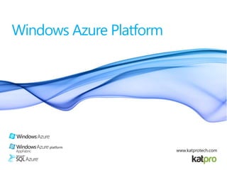 Windows Azure Platform
www.katprotech.com
 