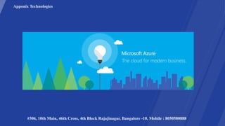 Apponix Technologies
#306, 10th Main, 46th Cross, 4th Block Rajajinagar, Bangalore -10, Mobile : 8050580888
Windows Azure Cloud
 
