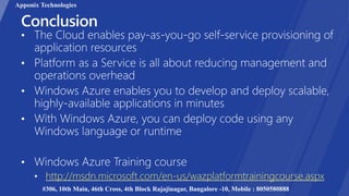 http://msdn.microsoft.com/en-us/wazplatformtrainingcourse.aspx
Apponix Technologies
#306, 10th Main, 46th Cross, 4th Block Rajajinagar, Bangalore -10, Mobile : 8050580888
 