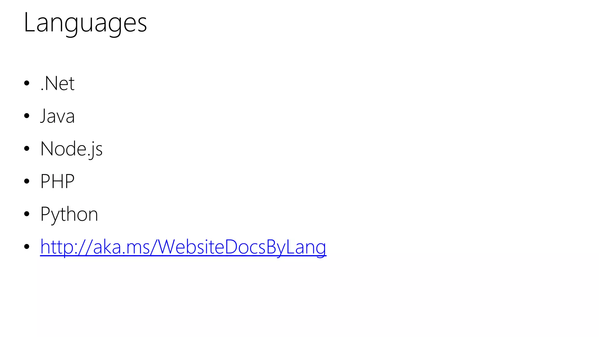 Languages
• .Net
• Java
• Node.js
• PHP
• Python
• http://aka.ms/WebsiteDocsByLang
 