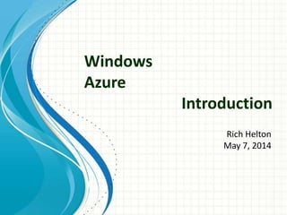 Windows
Azure
Introduction
Rich Helton
May 7, 2014
 