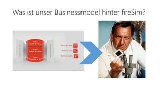 Was ist unser Businessmodel hinter fireSim?
 
