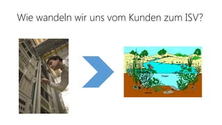 Wie wandeln wir uns vom Kunden zum ISV?
 