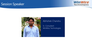 Session Speaker
Abhishek Chandra
Sr. Consultant
WinWire Technologies
 