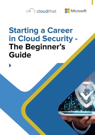 1
Starting a Career
in Cloud Security -
The Beginner’s
Guide
 
