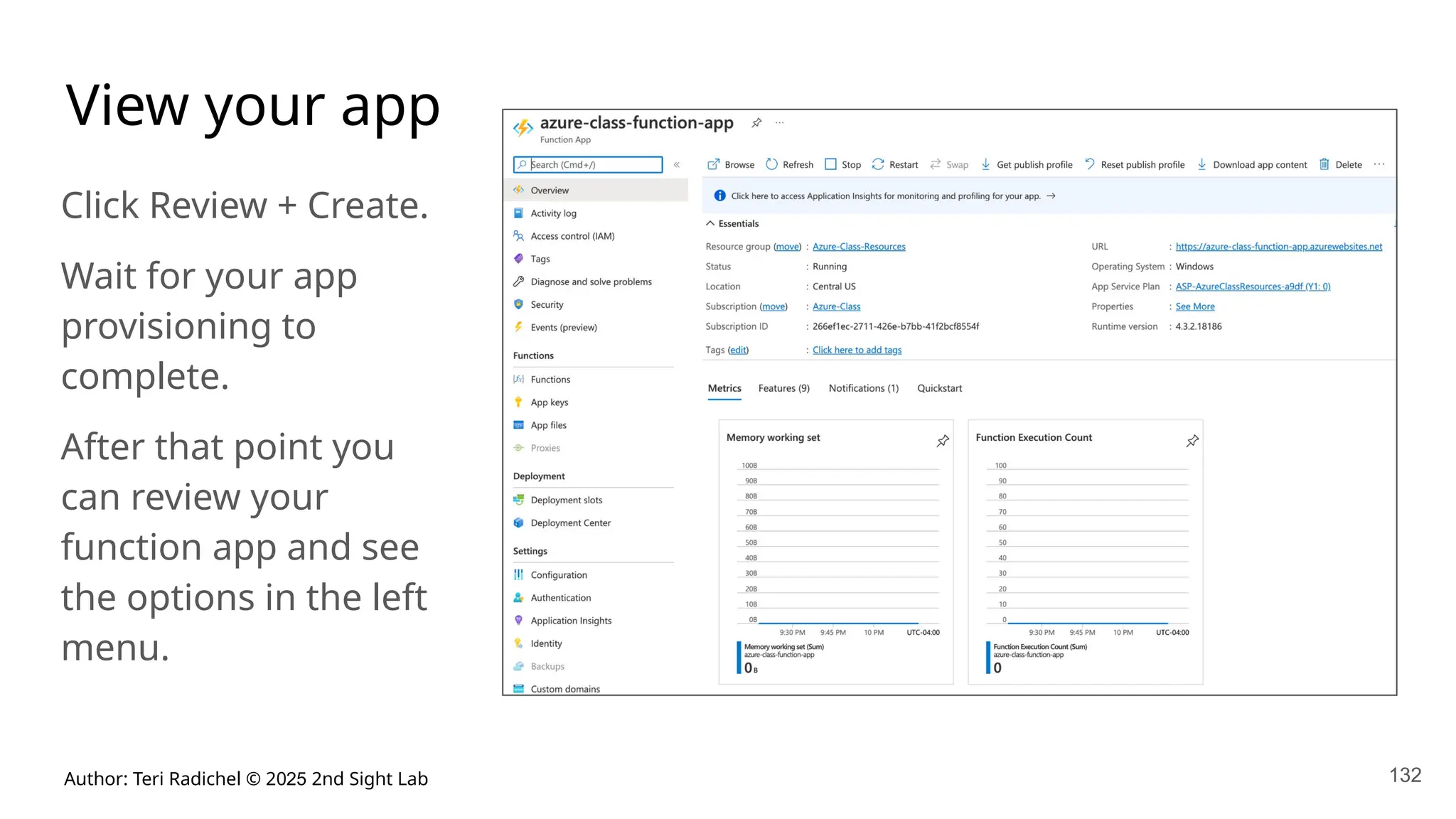 Author: Teri Radichel © 2025 2nd Sight Lab 132
View your app
Click Review + Create.
Wait for your app
provisioning to
complete.
After that point you
can review your
function app and see
the options in the left
menu.
 