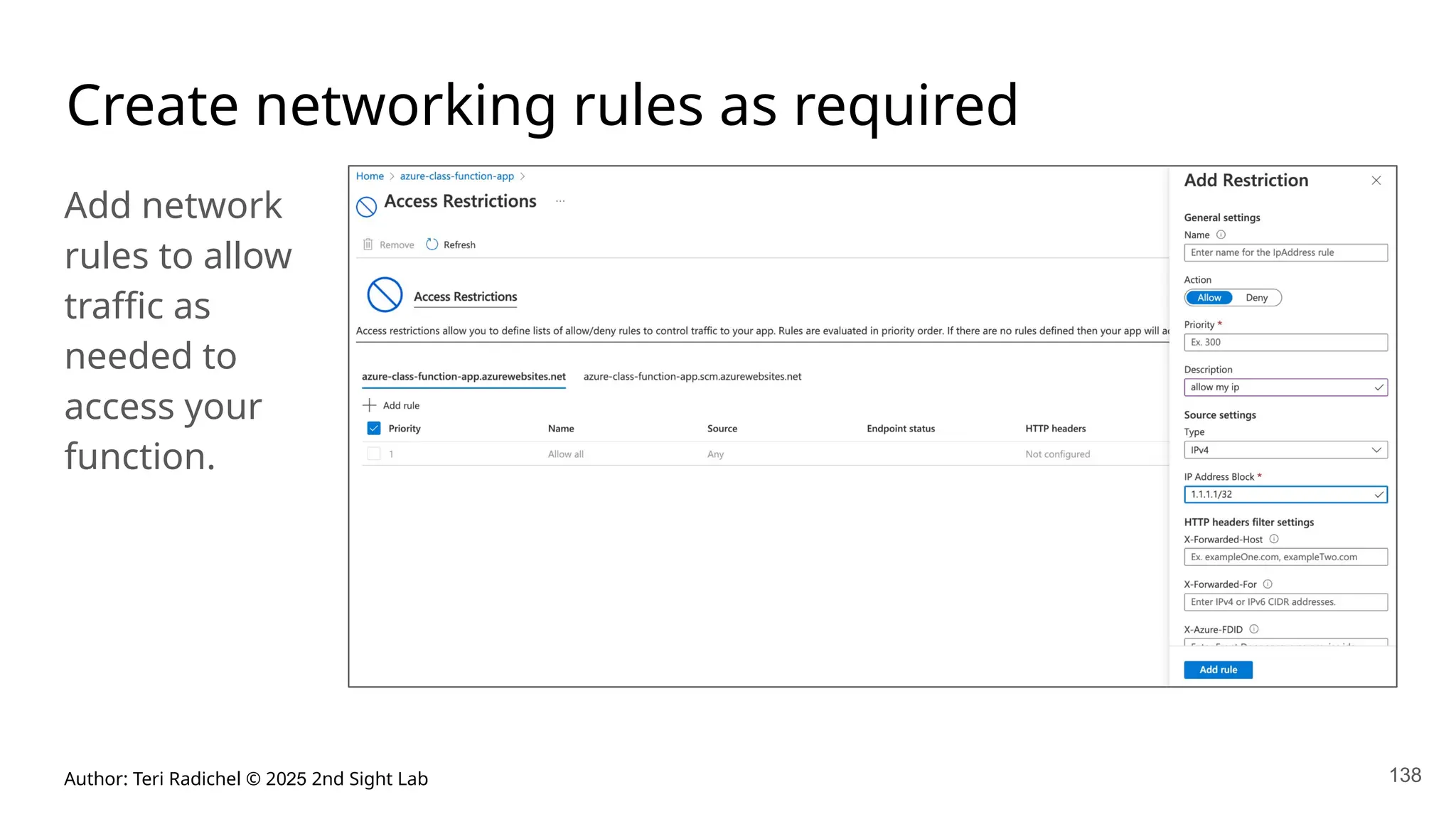 Author: Teri Radichel © 2025 2nd Sight Lab 138
Create networking rules as required
Add network
rules to allow
traffic as
needed to
access your
function.
 