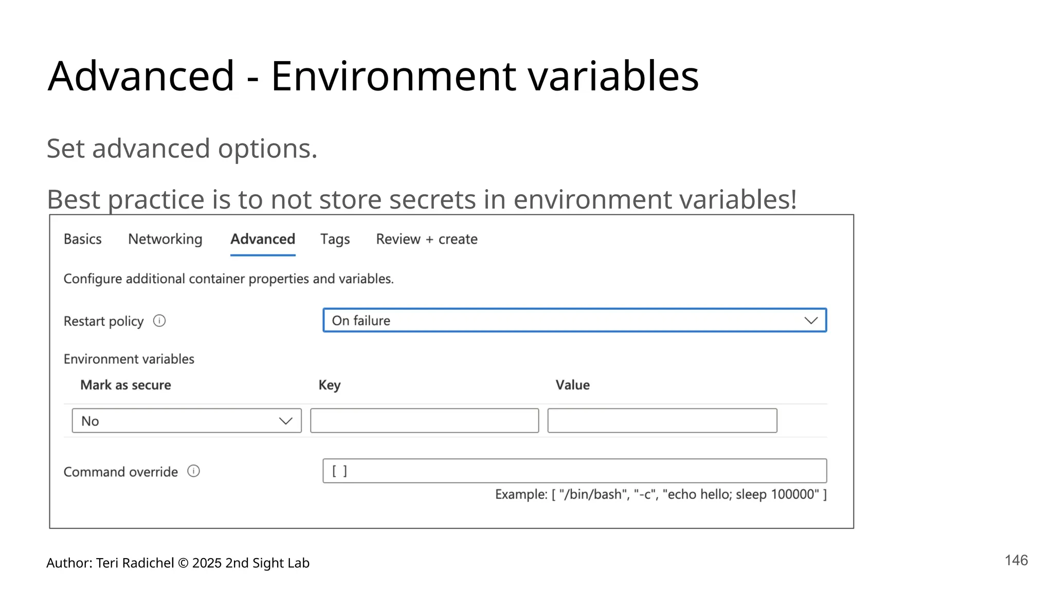 Author: Teri Radichel © 2025 2nd Sight Lab 146
Advanced - Environment variables
Set advanced options.
Best practice is to not store secrets in environment variables!
 