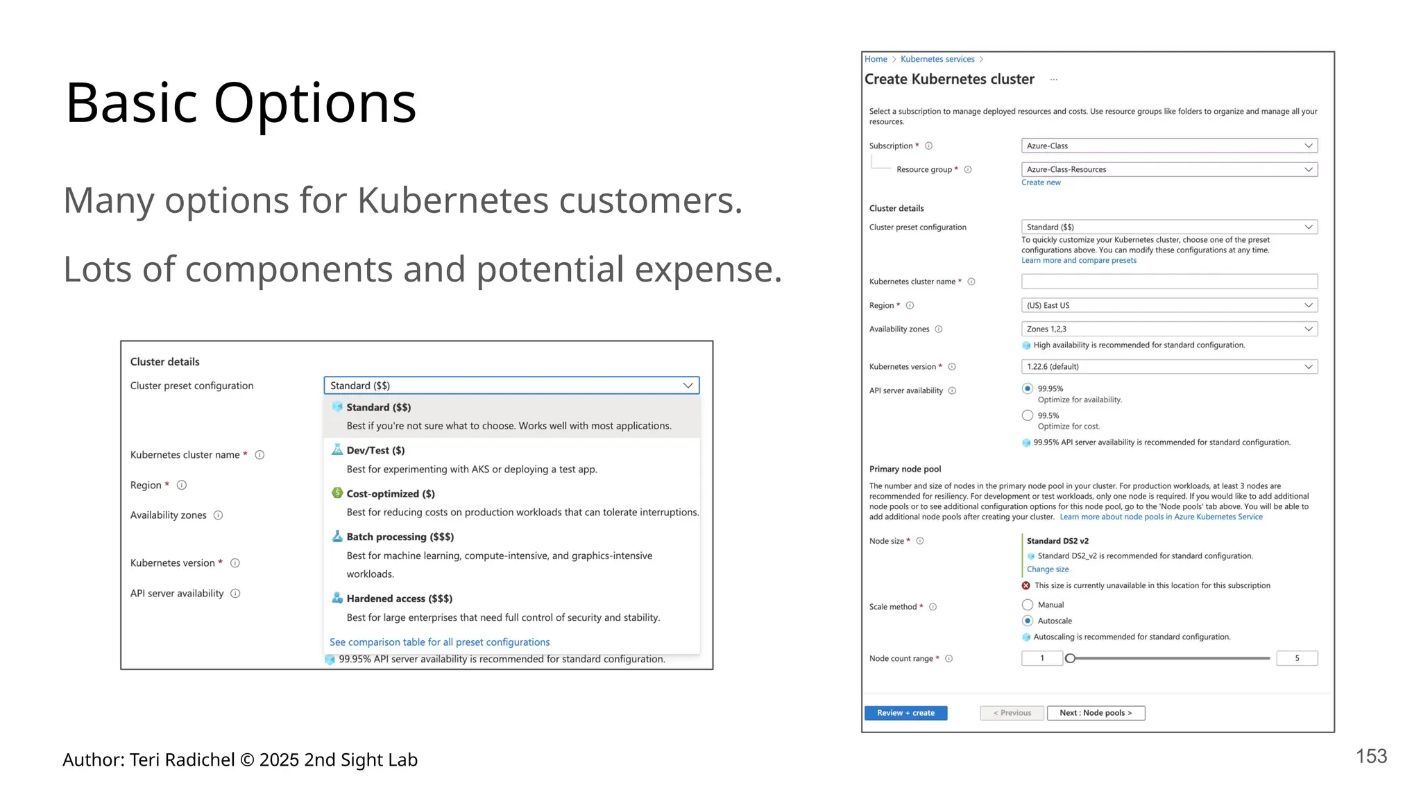Author: Teri Radichel © 2025 2nd Sight Lab 153
Basic Options
Many options for Kubernetes customers.
Lots of components and potential expense.
 