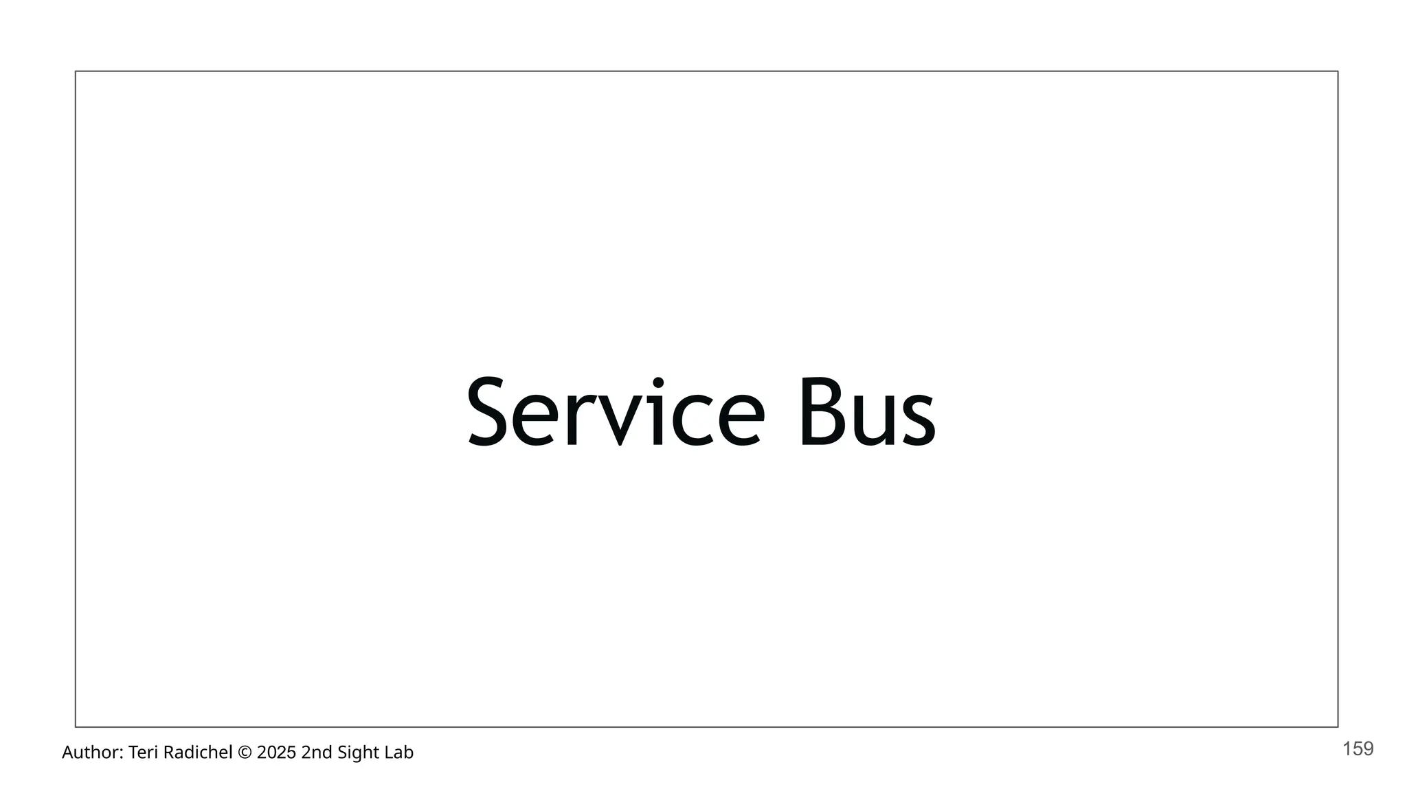 Author: Teri Radichel © 2025 2nd Sight Lab
Service Bus
159
 