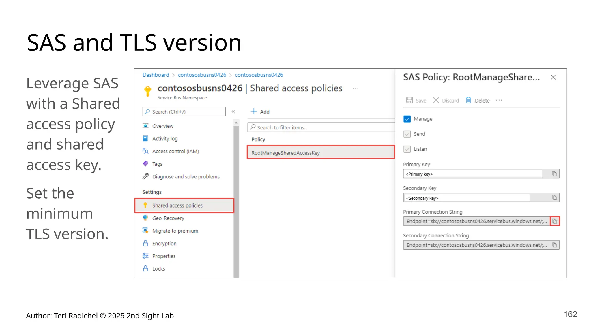 Author: Teri Radichel © 2025 2nd Sight Lab 162
SAS and TLS version
Leverage SAS
with a Shared
access policy
and shared
access key.
Set the
minimum
TLS version.
 