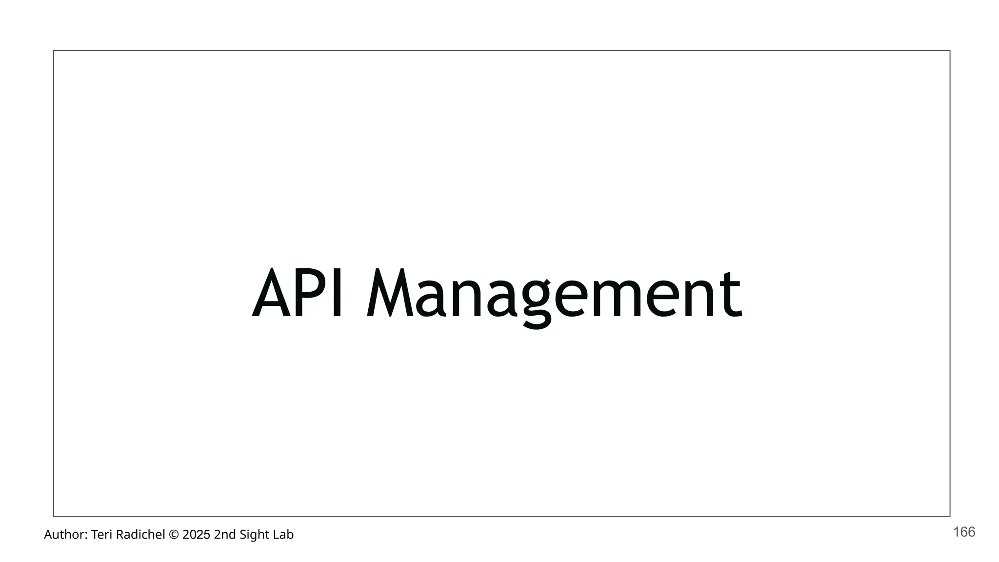 Author: Teri Radichel © 2025 2nd Sight Lab
API Management
166
 