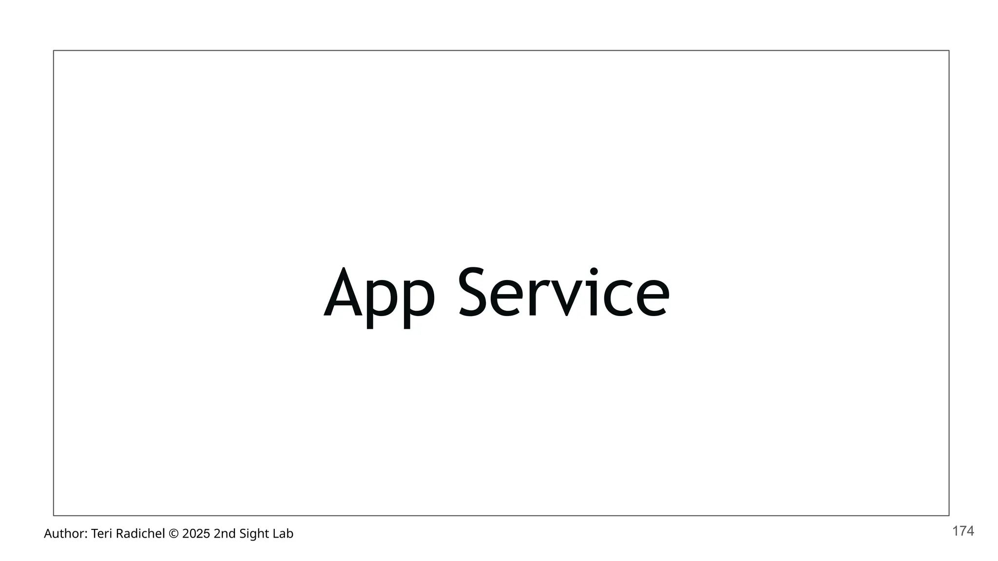 Author: Teri Radichel © 2025 2nd Sight Lab
App Service
174
 