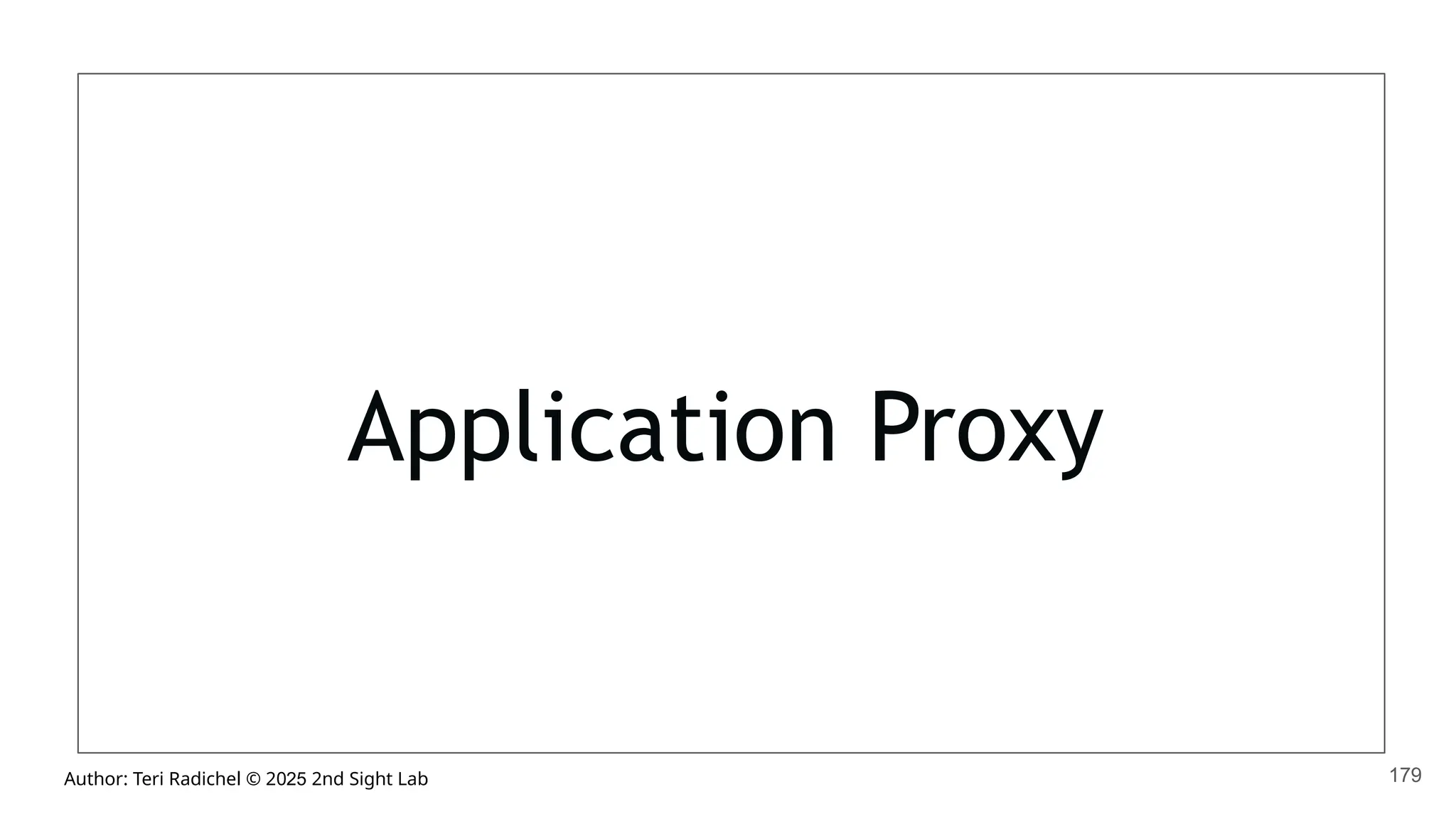 Author: Teri Radichel © 2025 2nd Sight Lab
Application Proxy
179
 