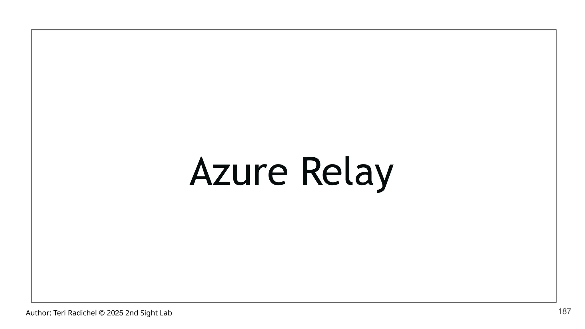 Author: Teri Radichel © 2025 2nd Sight Lab
Azure Relay
187
 