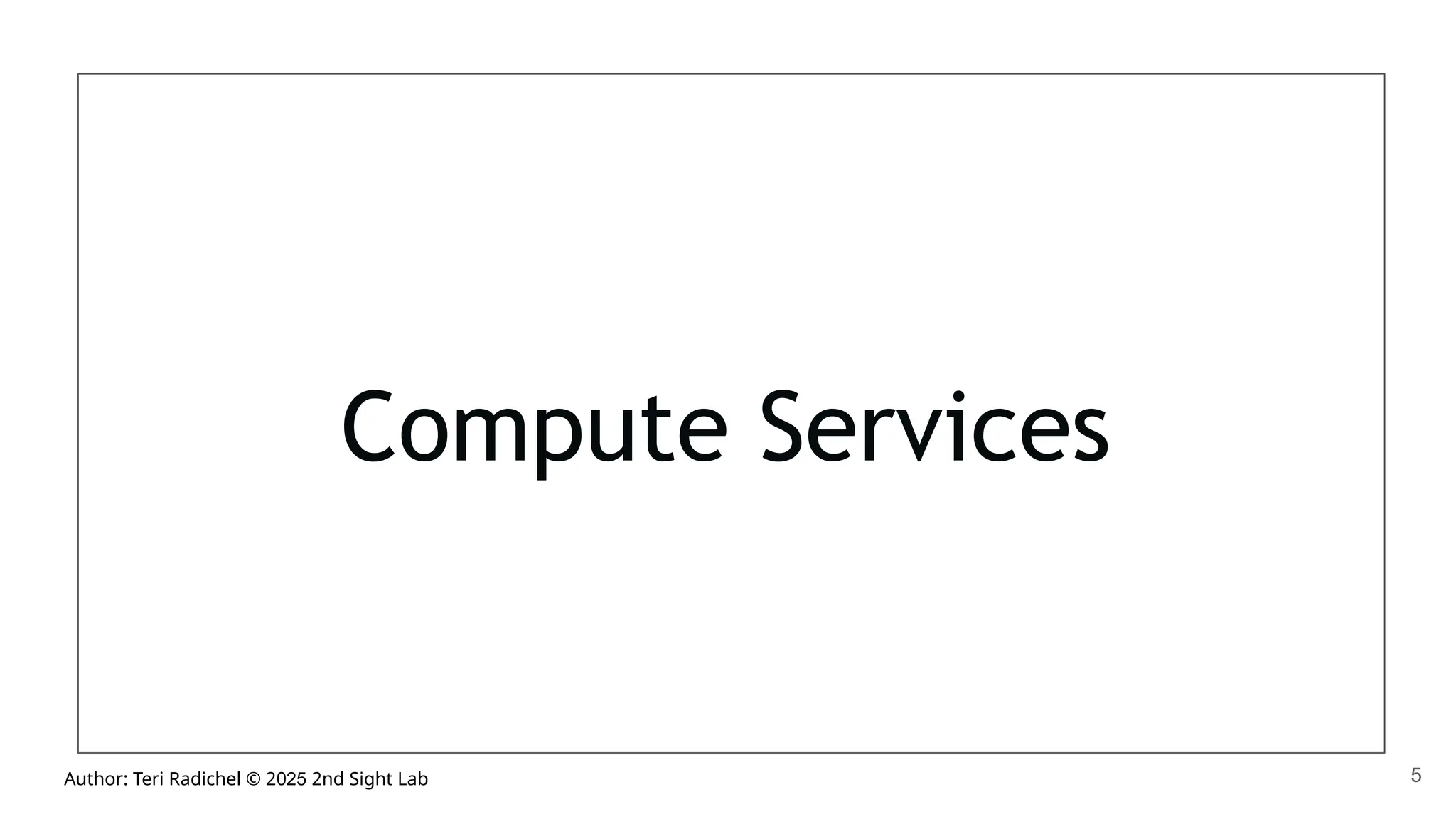 Author: Teri Radichel © 2025 2nd Sight Lab
Compute Services
5
 