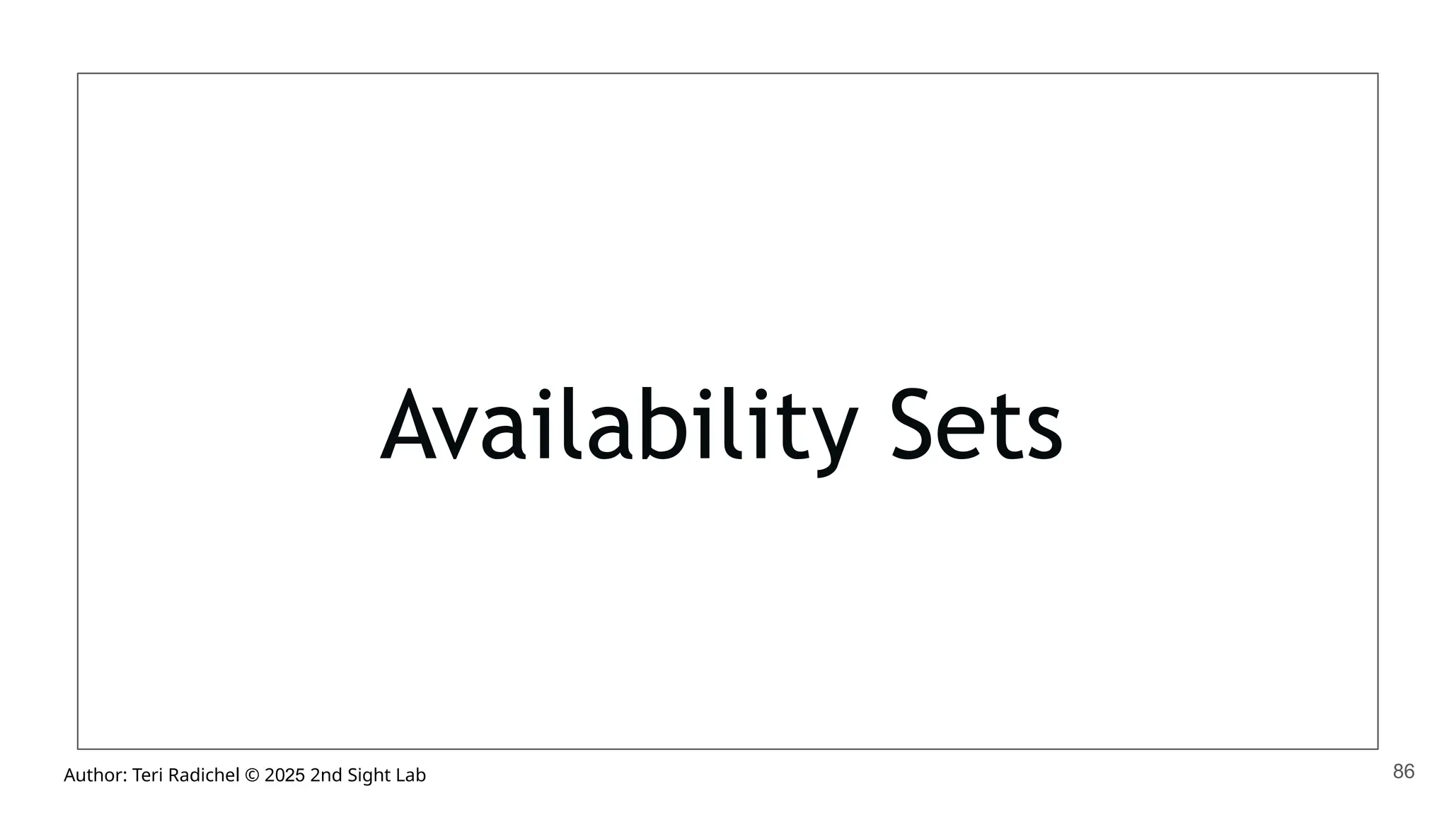 Author: Teri Radichel © 2025 2nd Sight Lab
Availability Sets
86
 