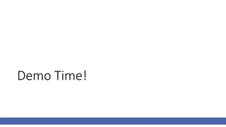 Demo Time!
 