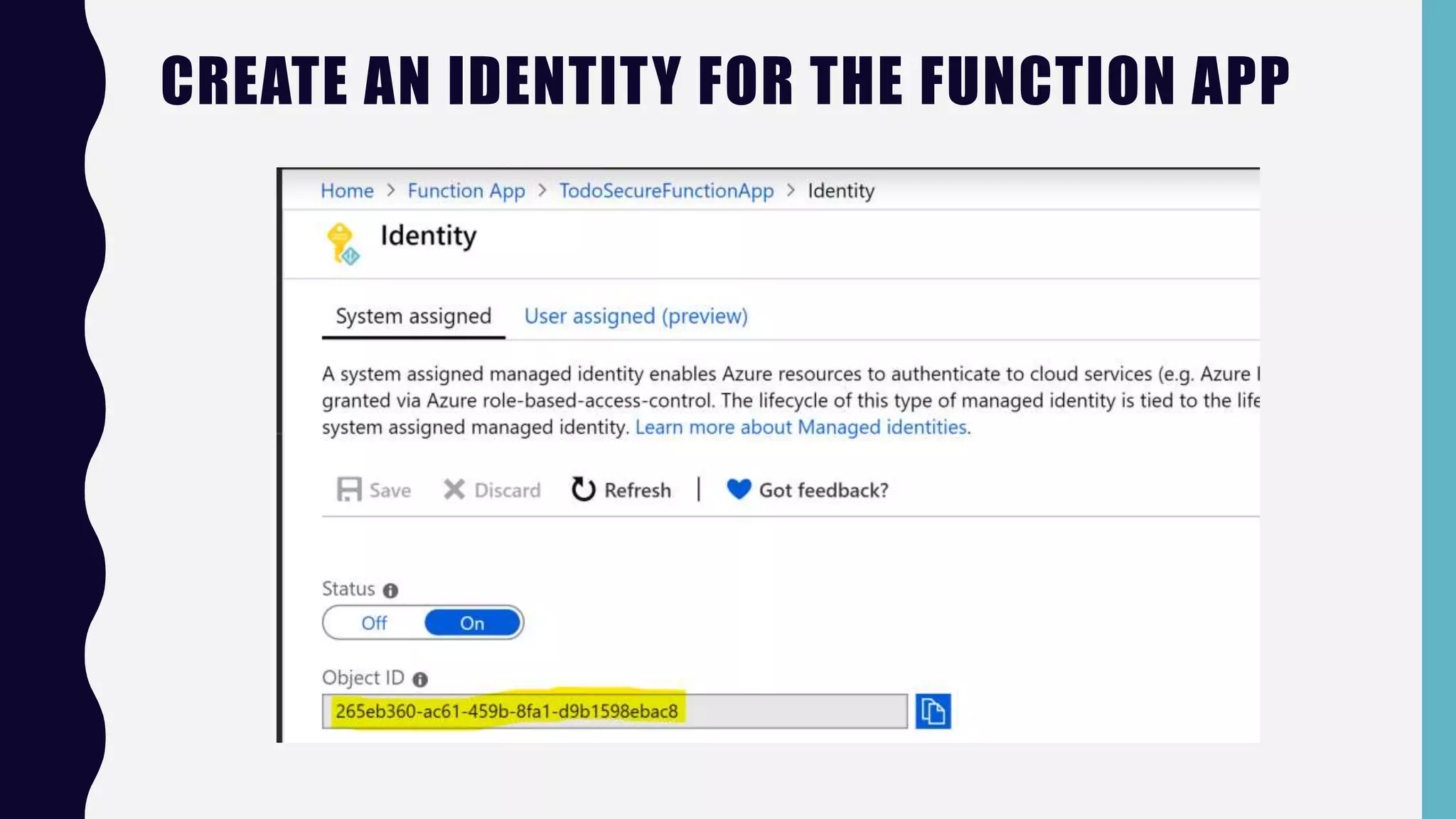 CREATE AN IDENTITY FOR THE FUNCTION APP
 