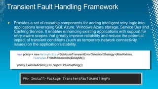 var  policy = new  RetryPolicy <SqlAzureTransientErrorDetectionStrategy>(MaxRetries,  TimeSpan .FromMilliseconds(DelayMs));  policy.ExecuteAction(() => object.DoSomething()); 