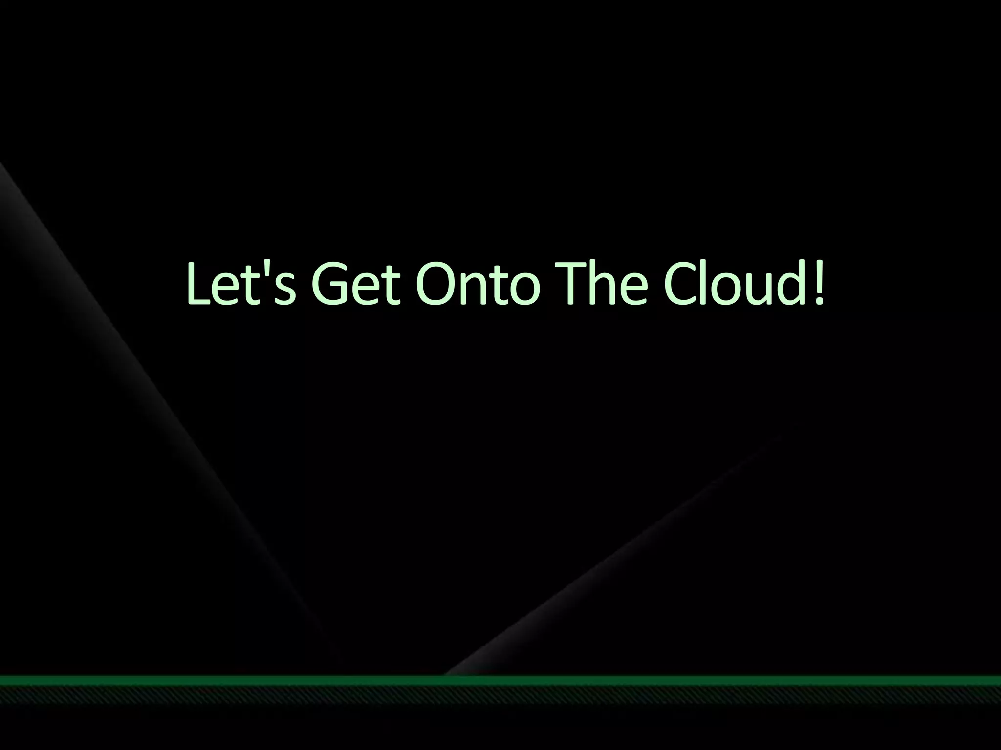 Let&apos;s Get Onto The Cloud!