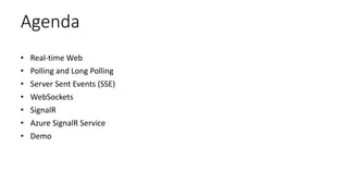 Agenda
• Real-time Web
• Polling and Long Polling
• Server Sent Events (SSE)
• WebSockets
• SignalR
• Azure SignalR Service
• Demo
 