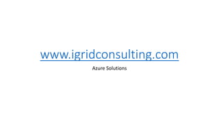 www.igridconsulting.com
Azure Solutions
 