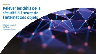 Conference Security by Design - Microsoft - Relever les défis de la sécurité à l'heure de l'internet des objets