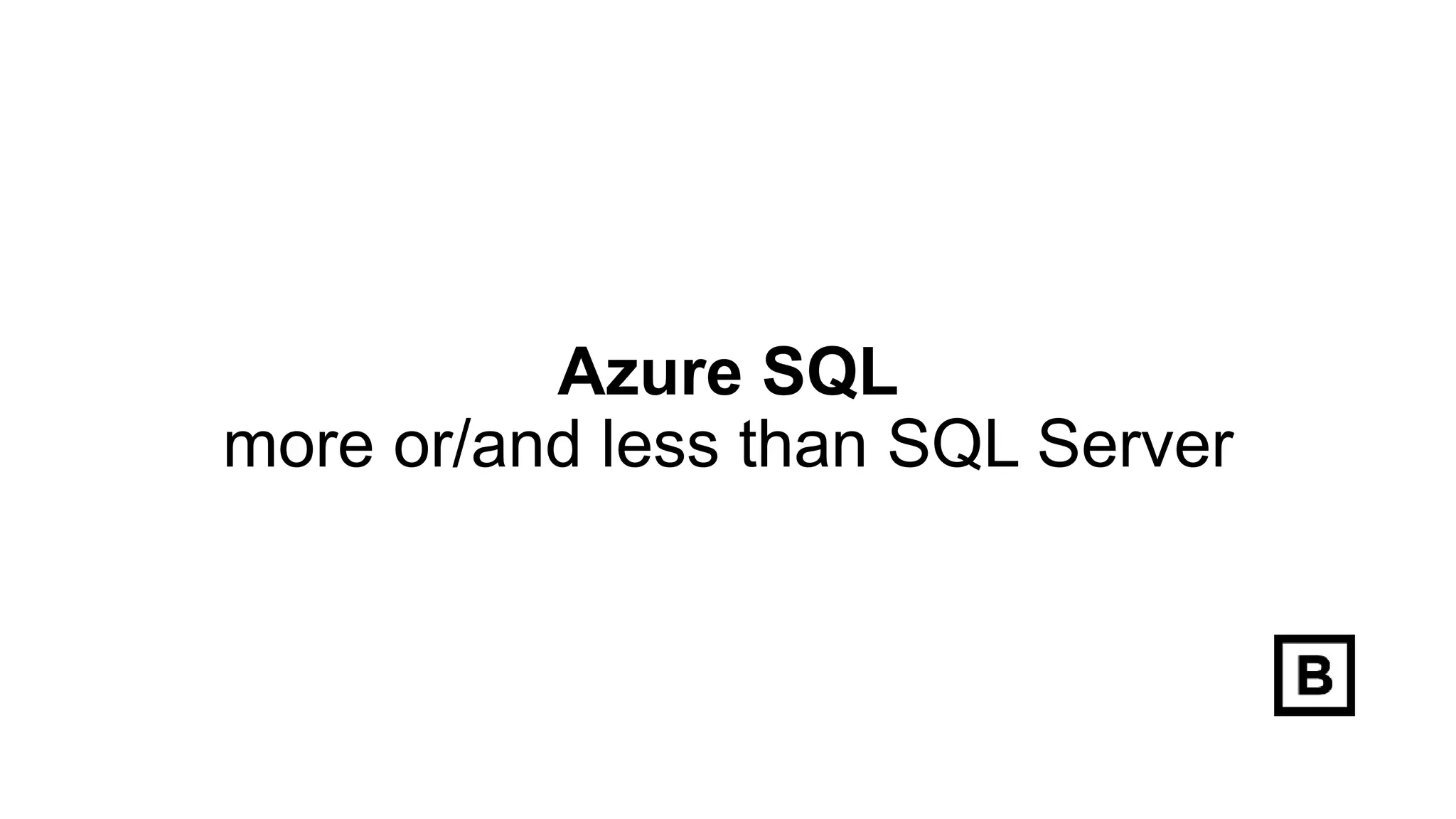 Azure SQL - more or/and less than SQL Server | PPTX