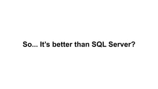 Gotchas
If you’re migrating from SQL Server 2005 or lower – be aware that 100 is the
minimum compatibility level that’s su...