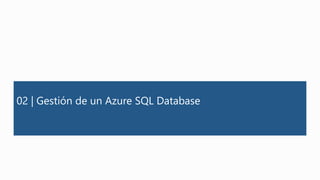 02 | Gestión de un Azure SQL Database
 