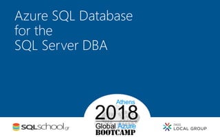Azure SQL Database
for the
SQL Server DBA
 