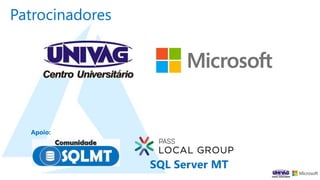 Patrocinadores
Apoio:
SQL Server MT
 