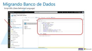 Migrando Banco de Dados
Script DDL (Data Definition Language)
 