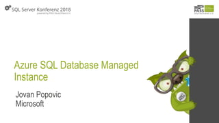 Azure SQL Database Managed
Instance
Jovan Popovic
Microsoft
 