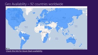 Geo Availability – 92 countries worldwide
Check this link for Azure Stack availability
 
