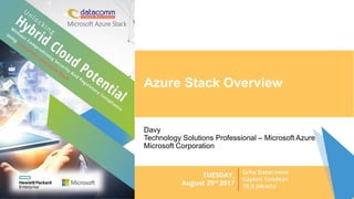 Azure Stack Overview
Davy
Technology Solutions Professional – Microsoft Azure
Microsoft Corporation
 