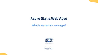 Azure Static Web Apps
What is azure static web apps?
08-03-2021
 