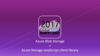 Azure Blob Storage
+
Azure Storage JavaScript client library
 