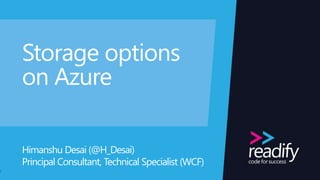 Database options
on Azure
Himanshu Desai
Principal Consultant, Technical Specialist (WCF)
1
 
